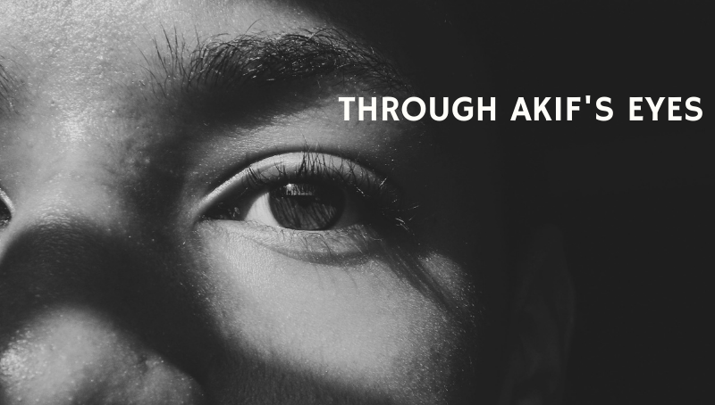 THROUGH AKIF'S EYES
