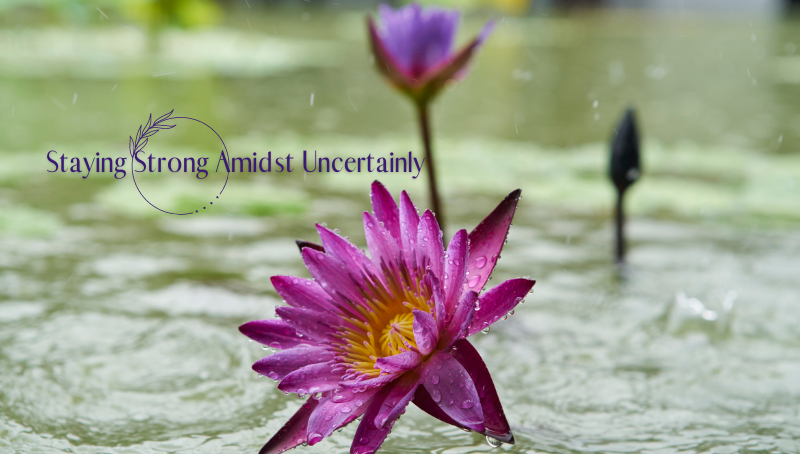 STAYING STRONG AMIDST UNCERTAINTY