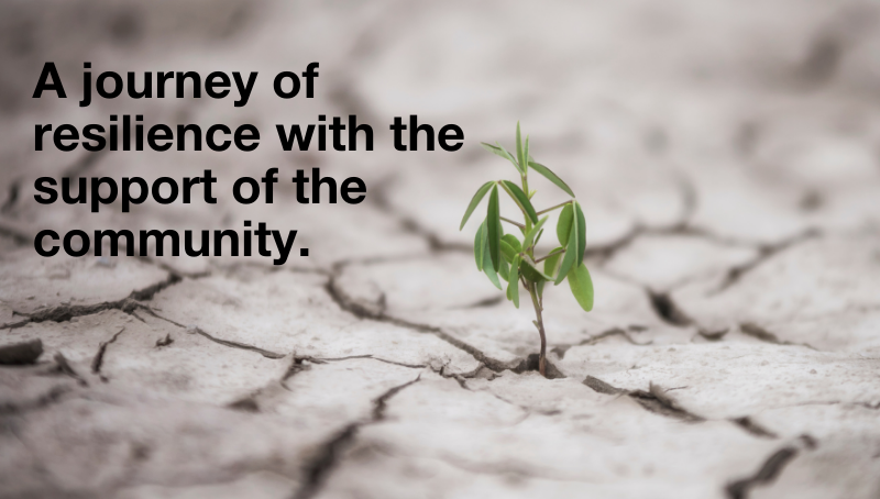 A JOURNEY OF RESILIENCE WITH THE SUPPORT OF THE COMMUNITY