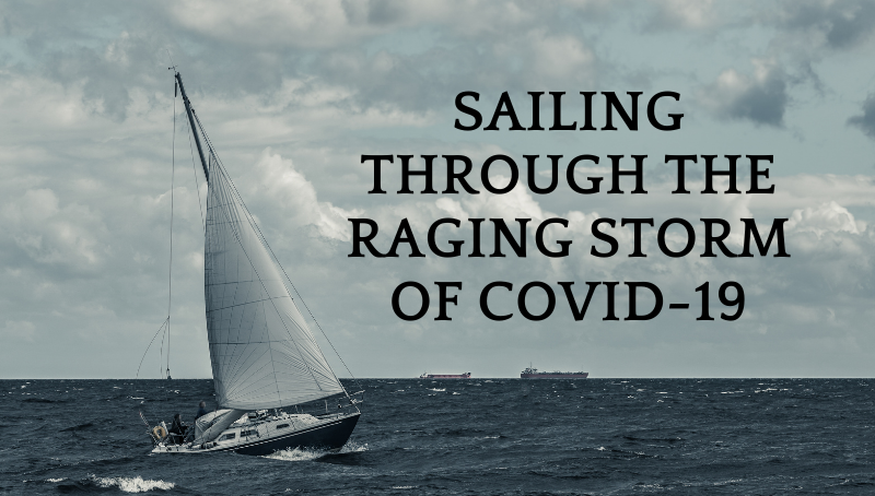 SAILING THROUGH THE RAGING STORM OF COVID-19