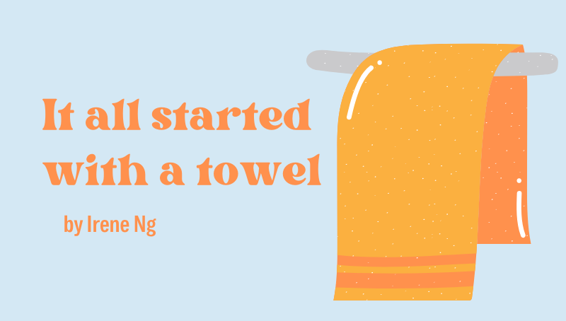 IT ALL STARTED WITH A TOWEL