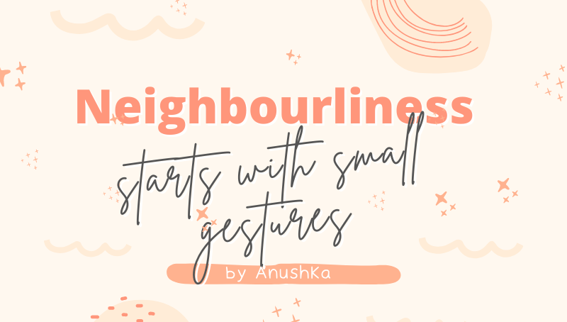 NEIGHBOURLINESS STARTS WITH SMALL GESTURES