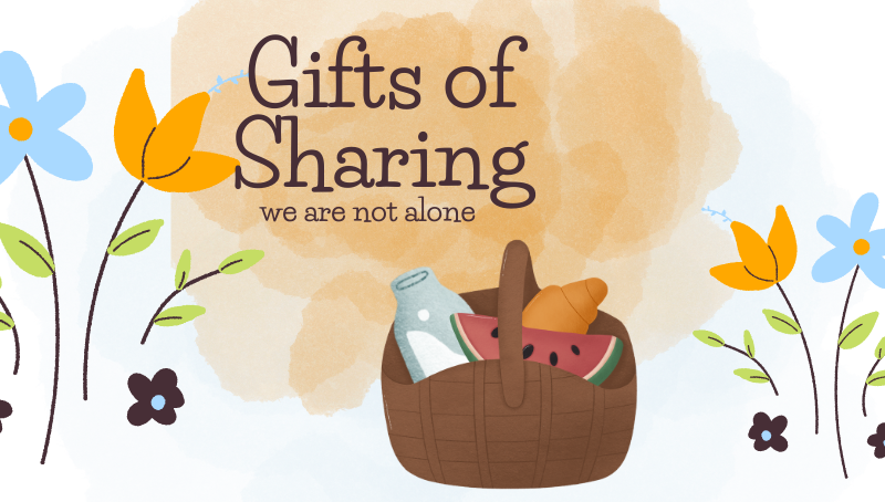 GIFTS OF SHARING – WE ARE NOT ALONE